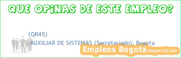 (QR45) | AUXILIAR DE SISTEMAS (Secretariado), Bogota