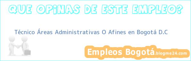 Técnico Áreas Administrativas O Afines en Bogotá D.C