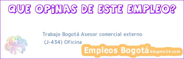Trabajo Bogotá Asesor comercial externo | (J-434) Oficina