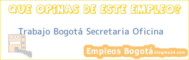 Trabajo Bogotá Secretaria Oficina