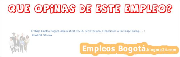 Trabajo Empleo Bogotá Administrativo/ A, Secretariado, Financiero/ A En Caspe Zarag. . . : | ZUA908 Oficina