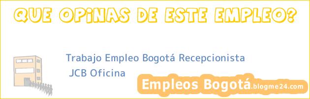 Trabajo Empleo Bogotá Recepcionista | JCB Oficina