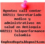 Agentes call center &8211; Secretariado medico y administrativos en salud en Antioquia &8211; Teleperformance Colombia