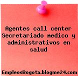 Agentes call center Secretariado medico y administrativos en salud