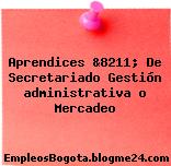 Aprendices &8211; De Secretariado Gestión administrativa o Mercadeo