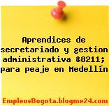 Aprendices de secretariado y gestion administrativa &8211; para peaje en Medellín