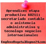 Aprendices etapa productiva &8211; secretariado contable o asistencia administrativa y tecnologo negocios internacionales
