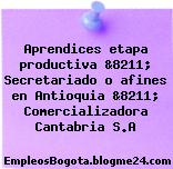 Aprendices etapa productiva &8211; Secretariado o afines en Antioquia &8211; Comercializadora Cantabria S.A