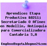 Aprendices Etapa Productiva &8211; Secretariado O Afines en Medellin, Antioquia para Comercializadora Cantabria S.A