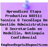 Aprendices Etapa Productiva &8211; Tecnica O Tecnóloga De Gestión Administrativa O Secretariado en Medellin, Antioquia Confidencial
