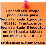 Aprendices etapa productiva para Secretariado Ejecutivo &8211; Practicante Secretariado Ejecutivo en Antioquia &8211; MODYMARCA S . A . S