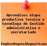 Aprendices etapa productiva tecnica o tecnóloga de Gestión administrativa o secretariado