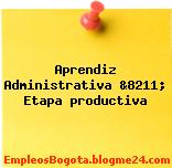 Aprendiz Administrativa &8211; Etapa productiva