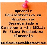 Aprendiz Administrativo en Asistencia/ Secretariado o Carreras a fin &8211; En Etapa Productiva Florencia