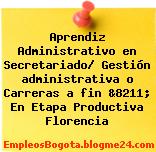 Aprendiz Administrativo en Secretariado/ Gestión administrativa o Carreras a fin &8211; En Etapa Productiva Florencia