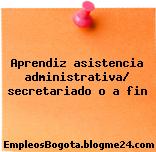 Aprendiz asistencia administrativa/ secretariado o a fin
