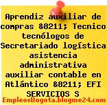 Aprendiz auxiliar de compras &8211; Tecnico tecnólogos de Secretariado logística asistencia administrativa auxiliar contable en Atlántico &8211; EFI SERVICIOS S