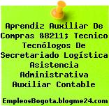 Aprendiz Auxiliar De Compras &8211; Tecnico Tecnólogos De Secretariado Logística Asistencia Administrativa Auxiliar Contable