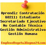 Aprendiz Contratación &8211; Estudiante Secretariado Ejecutivo No Contable Técnica Gestión Administrativa Gestión Humana