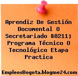 Aprendiz De Gestión Documental O Secretariado &8211; Programa Técnico O Tecnológico Etapa Practica