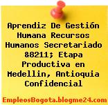 Aprendiz De Gestión Humana Recursos Humanos Secretariado &8211; Etapa Productiva en Medellin, Antioquia Confidencial