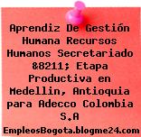 Aprendiz De Gestión Humana Recursos Humanos Secretariado &8211; Etapa Productiva en Medellin, Antioquia para Adecco Colombia S.A