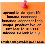 aprendiz de gestión humana recursos humanos secretariado etapa productiva en Antioquia &8211; Adecco Colombia S.A