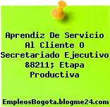 Aprendiz De Servicio Al Cliente O Secretariado Ejecutivo &8211; Etapa Productiva