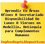 Aprendiz En Áreas Afines A Secretariado Disponibilidad De Lunes A Viernes en Medellin, Antioquia para Complementos Humanos