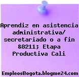 Aprendiz en asistencia administrativa/ secretariado o a fin &8211; Etapa Productiva Cali