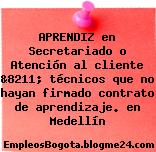APRENDIZ en Secretariado o Atención al cliente &8211; técnicos que no hayan firmado contrato de aprendizaje. en Medellín