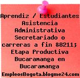 Aprendiz / Estudiantes Asistencia Administrativa Secretariado o carreras a fin &8211; Etapa Productiva Bucaramanga en Bucaramanga