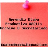 Aprendiz Etapa Productiva &8211; Archivo O Secretariado