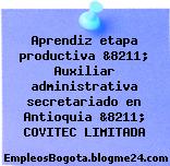 Aprendiz etapa productiva &8211; Auxiliar administrativa secretariado en Antioquia &8211; COVITEC LIMITADA