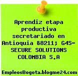 Aprendiz etapa productiva secretariado en Antioquia &8211; G4S- SECURE SOLUTIONS COLOMBIA S.A
