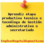 Aprendiz etapa productiva tecnica o tecnóloga de Gestión administrativa o secretariado