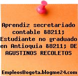Aprendiz secretariado contable &8211; Estudiante no graduado en Antioquia &8211; DE AGUSTINOS RECOLETOS