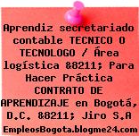 Aprendiz secretariado contable TECNICO O TECNOLOGO / Área logística &8211; Para Hacer Práctica CONTRATO DE APRENDIZAJE en Bogotá, D.C. &8211; Jiro S.A