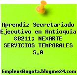 Aprendiz Secretariado Ejecutivo en Antioquia &8211; NEXARTE SERVICIOS TEMPORALES S.A
