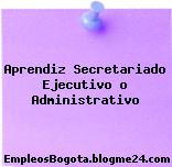 Aprendiz Secretariado Ejecutivo o Administrativo