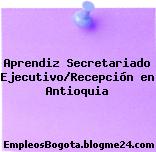 Aprendiz Secretariado Ejecutivo/Recepción en Antioquia