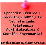 Aprendiz Técnico O Tecnólogo &8211; En Secretariado, Asistencia Administrativa O Gestión Empresarial