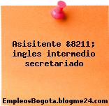 Asisitente &8211; ingles intermedio secretariado