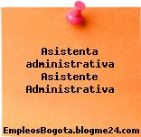 Asistenta administrativa Asistente Administrativa