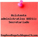 Asistente administrativa &8211; Secretariado