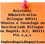 Asistente Administrativa Bilingue &8211; Técnico o Tecnologo en Secretariado Bilingue en Bogotá, D.C. &8211; Pta s.a.s