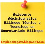 Asistente Administrativa Bilingue Técnico o Tecnologo en Secretariado Bilingue