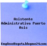 Asistente Administrativa Puerto Asis