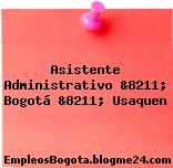 Asistente Administrativo &8211; Bogotá &8211; Usaquen