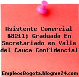 Asistente Comercial &8211; Graduada En Secretariado en Valle del Cauca Confidencial